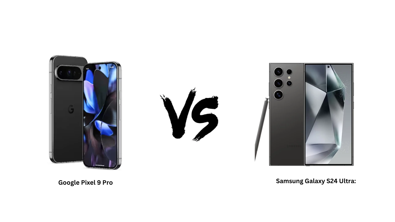 Google Pixel 9 Pro vs Samsung Galaxy S24 Ultra